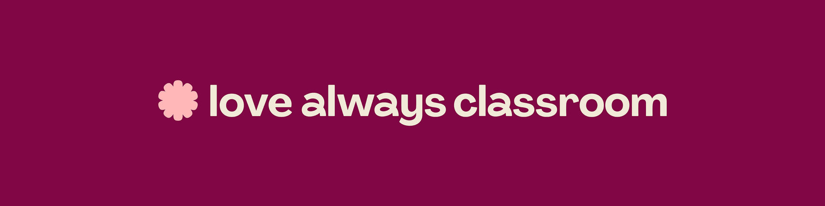 Teacher resources brand design examples image showing the Love Always Classroom quirky logo design. On a maroon background, the colourful childrens branding logo is in cream with a geometric flower in pink to the side. 